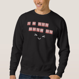 Funny Chemistry Elements Design Smart Cute Polite Sweatshirt