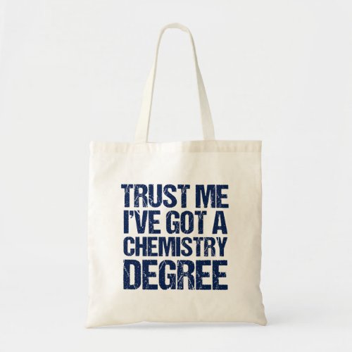 Funny Chemistry Graduation Trust Me Chem Degree Tote Bag