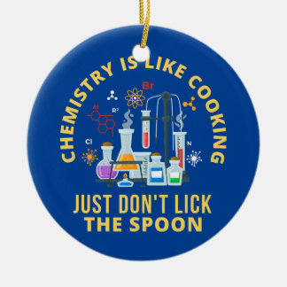 Funny Chemistry Is Like Cooking Just Don't Lick Ceramic Ornament