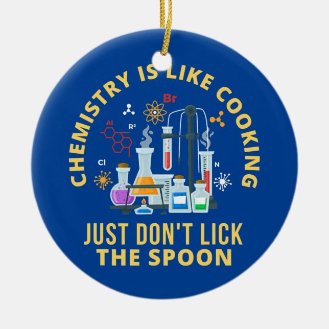 Funny Chemistry Is Like Cooking Just Don't Lick Ceramic Ornament (Front)