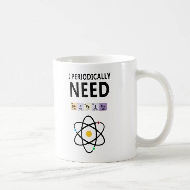 Funny Chemistry Mug – I Periodically Need Caffeine (Right)
