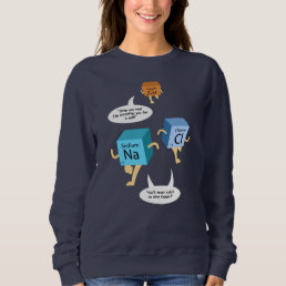Funny Chemistry Periodic Table Pun Sweatshirt