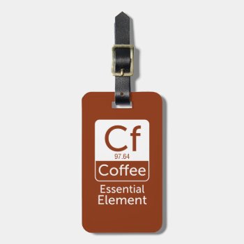 Funny Chemistry Pun Joke Coffee Essential Elem Luggage Tag by CrazyFunnyStuff at Zazzle