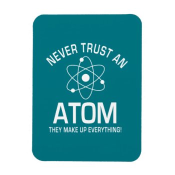 Funny Chemistry Pun Joke Never Trust An Atom Magnet by CrazyFunnyStuff at Zazzle