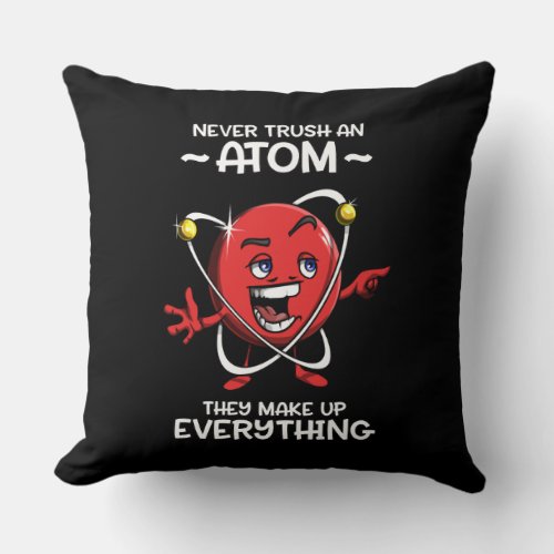 Funny Chemistry Science Never Trust An Atom Joke Throw Pillow