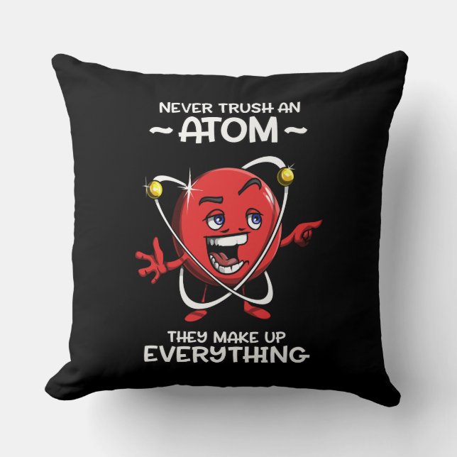 Funny Chemistry Science Never Trust An Atom Joke Throw Pillow (Front)