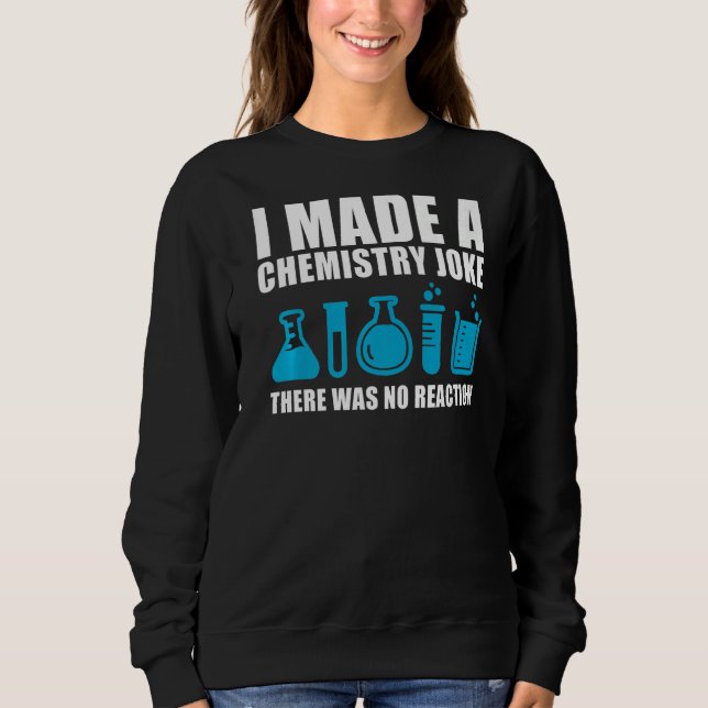 Funny Chemistry Science Teacher Chemist Men Women  Sweatshirt (Front)