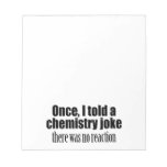 Funny Chemistry Teacher Quote - No Reaction Notepad at Zazzle