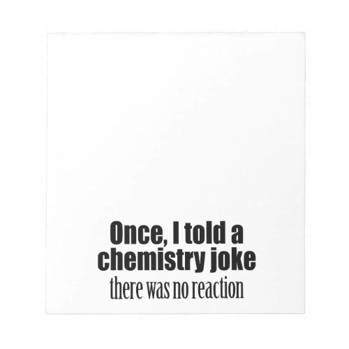 Funny Chemistry Teacher Quote _ no reaction Notepad