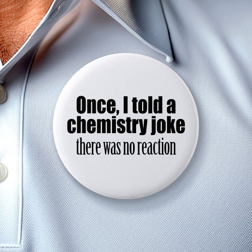 Funny Chemistry Teacher Quote _ no reaction Pinback Button