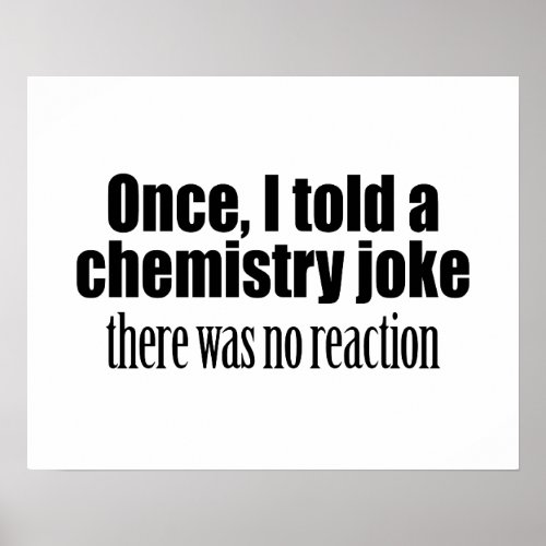 Funny Chemistry Teacher Quote _ no reaction Poster