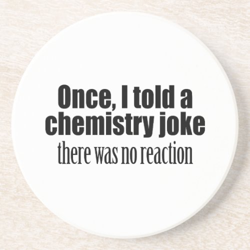 Funny Chemistry Teacher Quote _ no reaction Sandstone Coaster