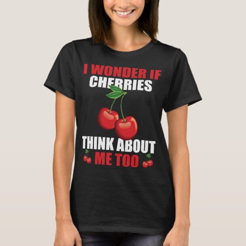 Funny Cherry Saying Cherries Lover Apparel T_Shirt