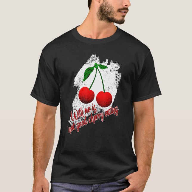 Funny Cherry Saying Cherry Eating Red Cherries Fru T-Shirt (Front)