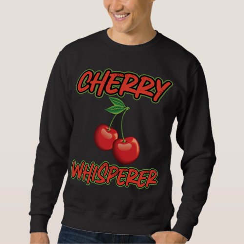 Funny Cherry Whisperer Apparel Cherries Lover Sweatshirt
