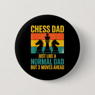 Funny Chess Dad Like Normal Dad Three Moves Ahead  Button