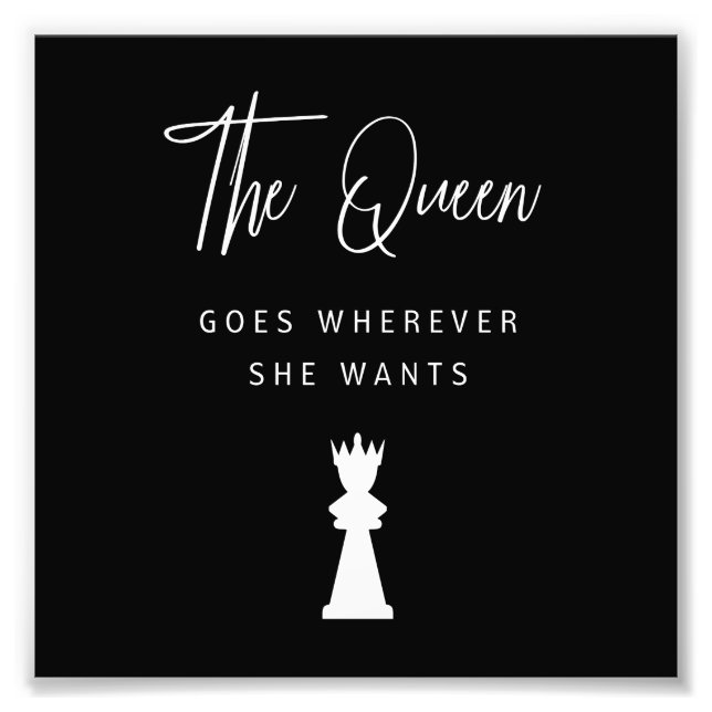 Funny Chess Gift The Queen Goes Wherever She Wants Photo Print (Front)