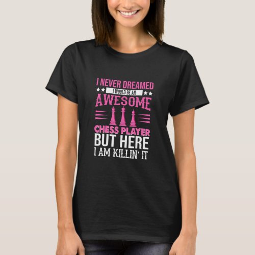 Funny Chess I Never Dreamed I D Be An Awesome Ches T_Shirt