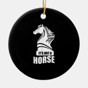 Funny Chess Its Not A Horse Knight Piece Player Ceramic Ornament