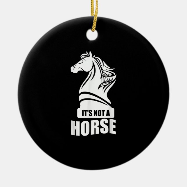 Funny Chess Its Not A Horse Knight Piece Player Ceramic Ornament (Front)