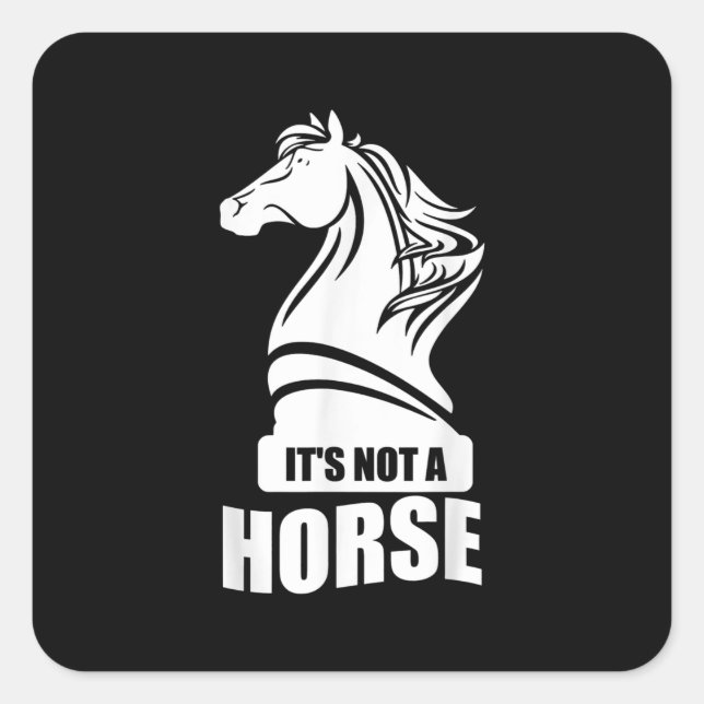Funny Chess Its Not A Horse Knight Piece Player Square Sticker (Front)