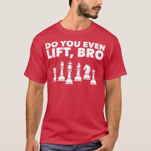 Funny Chess Player Design Do you even Lift Bro 1  T_Shirt
