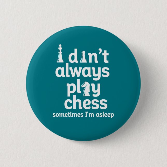 Funny Chess Player I Don't Always Play Chess Button (Front)