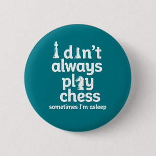 Funny Chess Player I Don't Always Play Chess Button