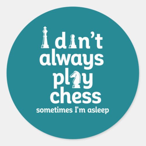 Funny Chess Player I Dont Always Play Chess Classic Round Sticker