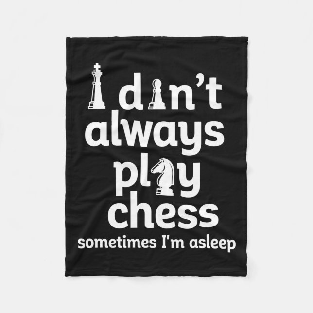 Funny Chess Player I Dont Always Play Chess  Fleece Blanket (Front)