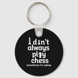 Funny Chess Player I Dont Always Play Chess  Keychain