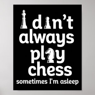 Funny Chess Player I Dont Always Play Chess  Poster