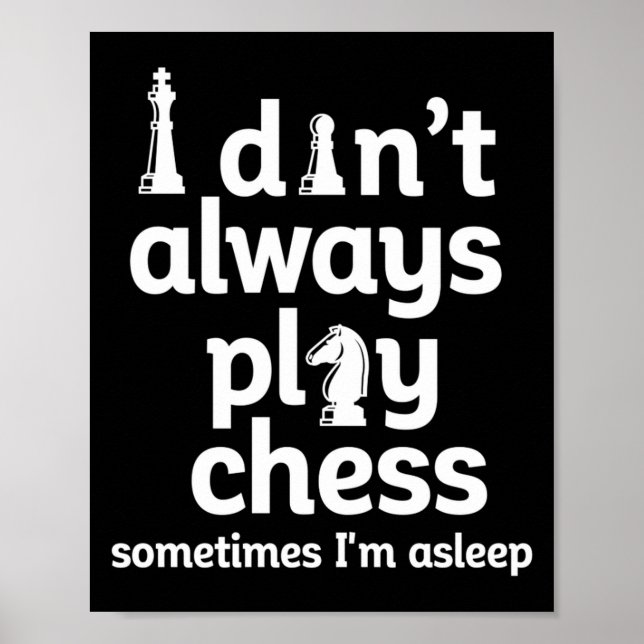 Funny Chess Player I Dont Always Play Chess  Poster (Front)