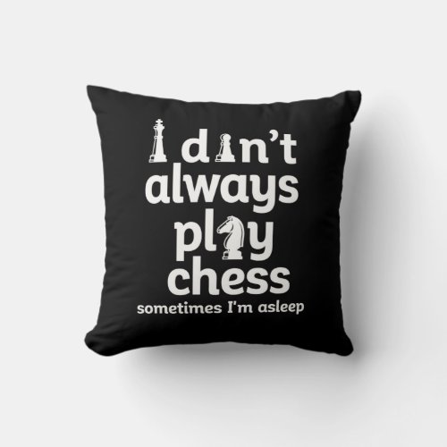 Funny Chess Player I Dont Always Play Chess Throw Pillow