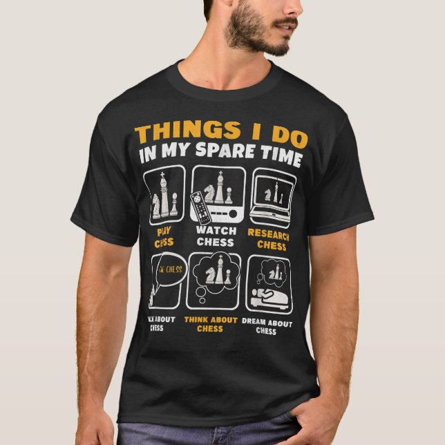 Funny Chess Player Things I Do In My Spare Time  T-Shirt (Front)