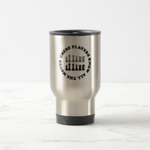 Funny Chess Players Know All the Moves Travel Mug