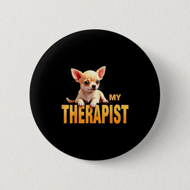 Funny Chi Chichi Puppy My Therast Chihuahua Dog  Button (Front)