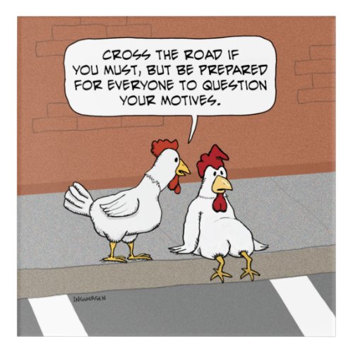 Funny Chicken Advice About Crossing the Road Acrylic Print