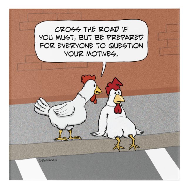 Funny Chicken Advice About Crossing the Road Acrylic Print (Front)