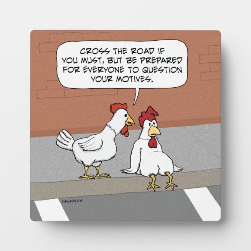 Funny Chicken Advice About Crossing the Road Plaque