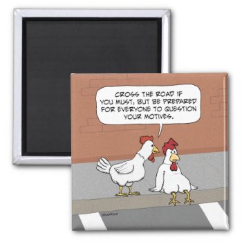 Funny Chicken Advice About Crossing The Road Squar Magnet by chuckink at Zazzle