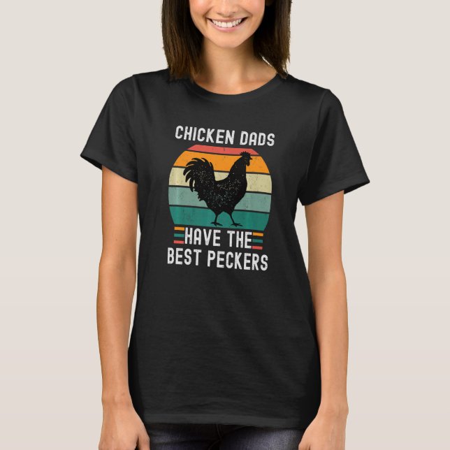 Funny Chicken Dads Have The Best Peckers Chicken F T-Shirt (Front)