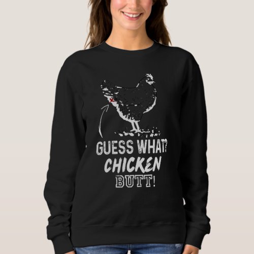 Funny Chicken Guessing What Chicken Butt Sweatshirt