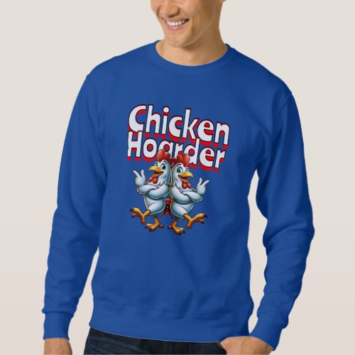 Funny Chicken Hoarder Sweatshirt
