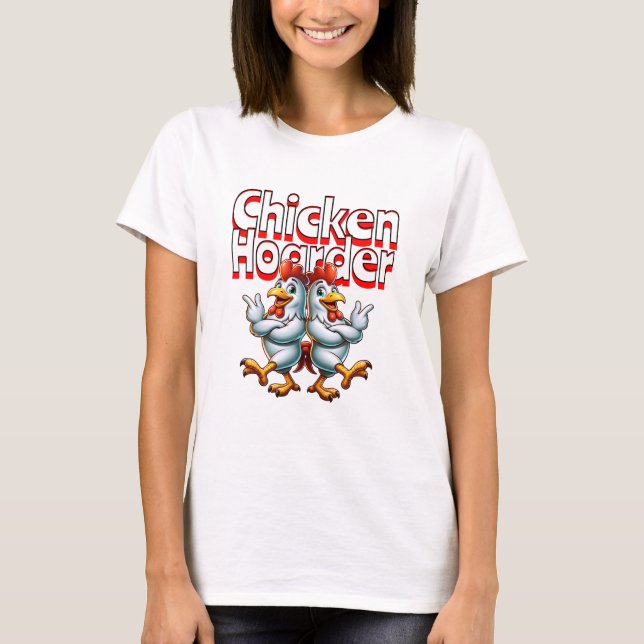 Funny Chicken Hoarder T-Shirt (Front)