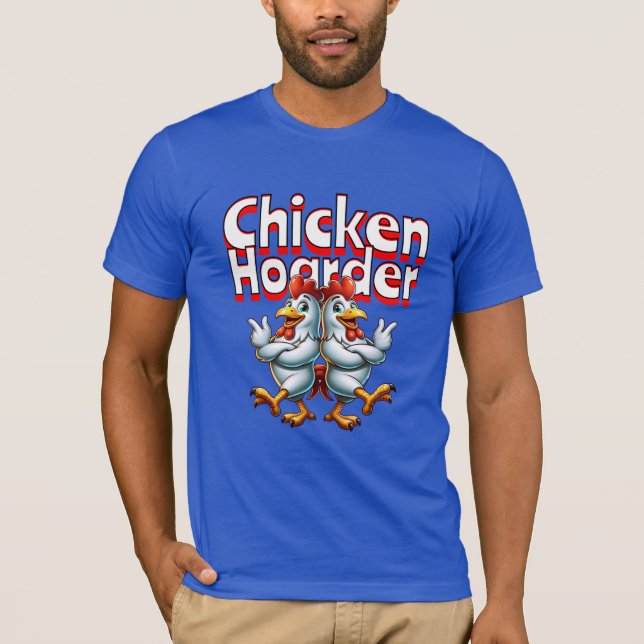 Funny Chicken Hoarder T-Shirt (Front)