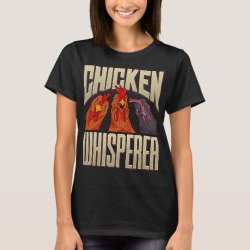 Funny Chicken Humor Chicken Whisper Chicken Farmer T_Shirt