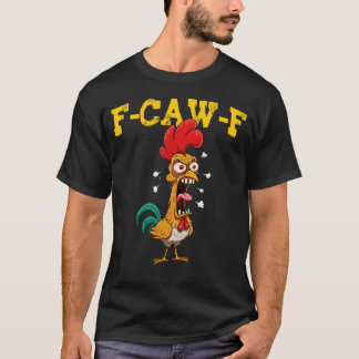 Funny Chicken Humor F-Caw-F Inappropriate Quote Ro T-Shirt