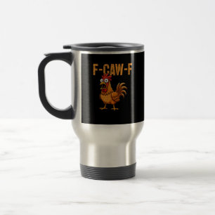 Funny Chicken Humor F-Caw-F Quote Rooster Meme Fun Travel Mug