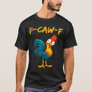 Funny Chicken Humor Quote Rooster Meme Caw F  T-Shirt